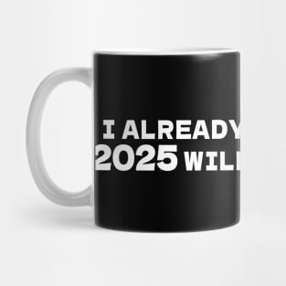 I already f.  up, 2025 will be my year Mug